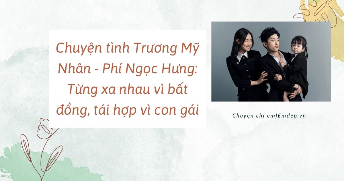 Chuyện tình Trương Mỹ Nhân - Phí Ngọc Hưng: Từng xa nhau vì bất đồng, tái hợp vì con gái