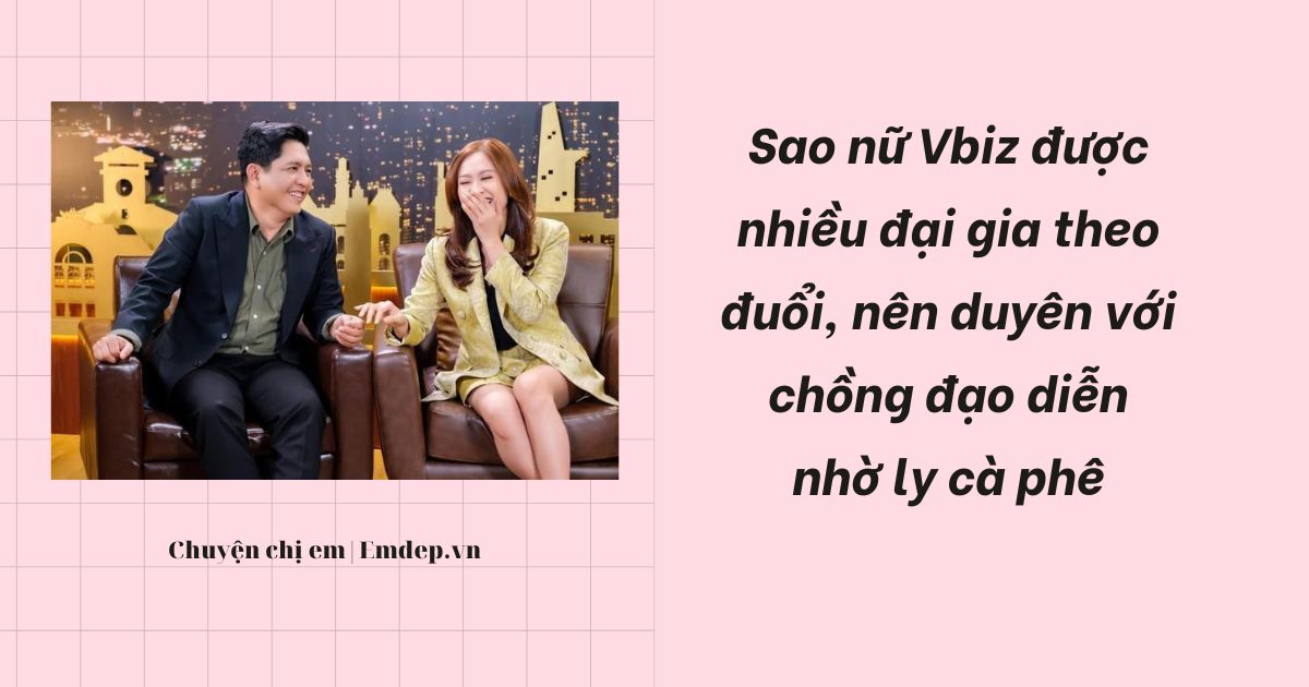 Sao nữ Vbiz được nhiều đại gia theo đuổi, nên duyên với chồng đạo diễn nhờ ly cà phê