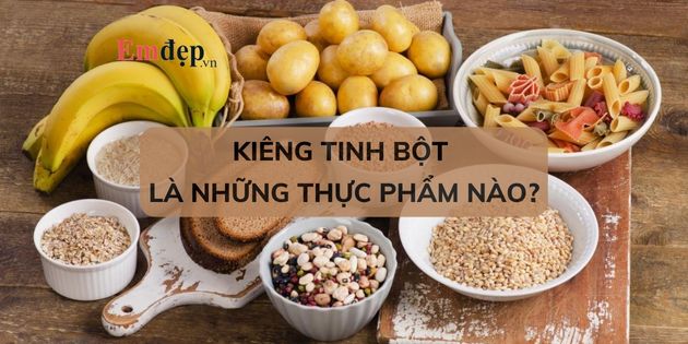 Kiêng tinh bột là những thực phẩm nào? TOP 5 thực phẩm cần tránh