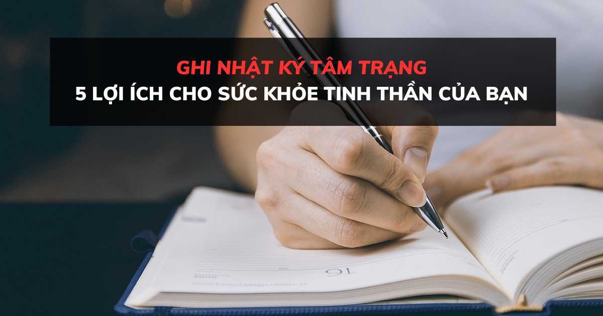 5 lý do tại sao ghi nhật ký tâm trạng lại tốt cho sức khỏe tinh thần của bạn