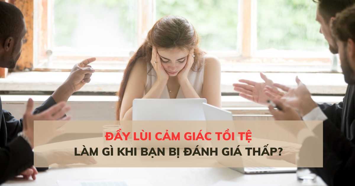 5 cách để đẩy lùi cảm giác tồi tệ khi bạn không được đánh giá cao
