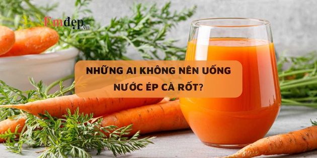 Những ai không nên uống nước ép cà rốt tránh ảnh hưởng sức khỏe