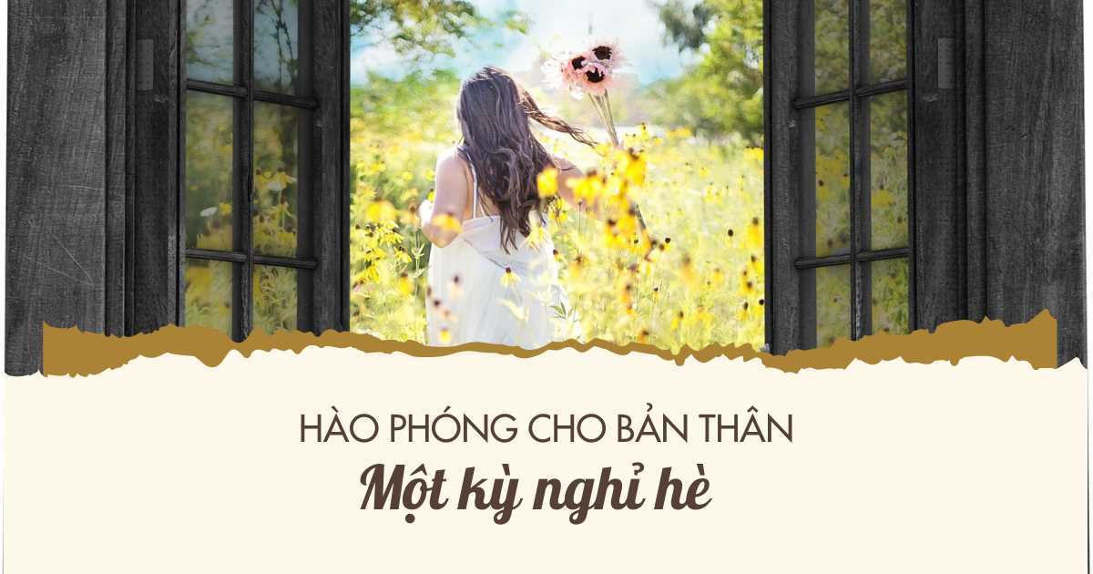 Đã bao giờ bạn ‘ích kỷ’ dành một khoảng nghỉ cho chính bản thân mình chưa?