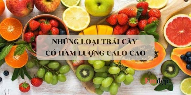 Những loại trái cây có hàm lượng calo cao nhất cần chú ý