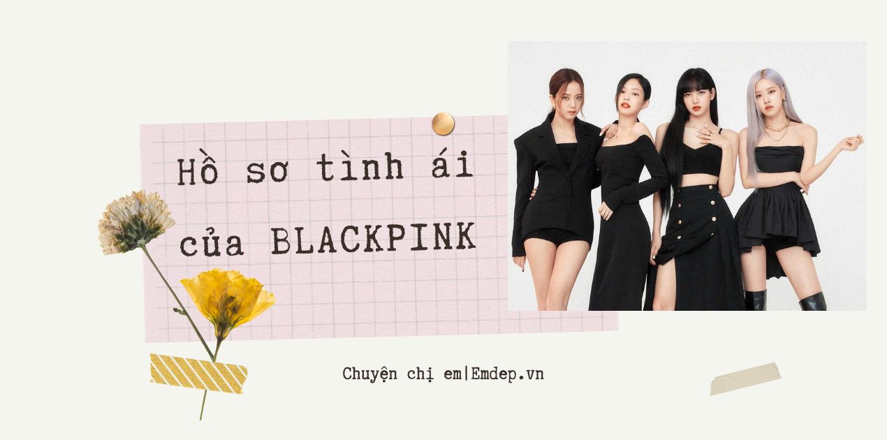 Hồ sơ tình ái của 4 cô nàng xinh đẹp nhóm BLACKPINK: Jennie ồn ào nhất