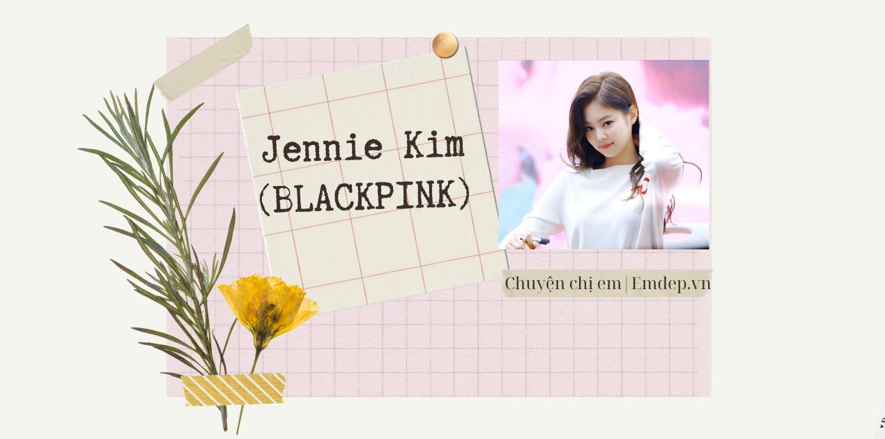 Vì sao Jennie (BLACKPINK) "chiếm trọn" trái tim của những người đàn ông "đắt giá" bậc nhất K-pop?