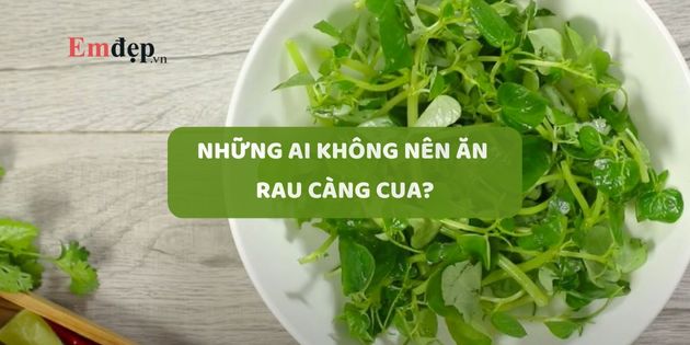 Những ai không nên ăn rau càng cua? Tác hại rau càng cua