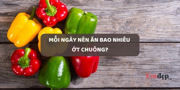 Mỗi ngày nên ăn bao nhiêu ớt chuông là tốt cho sức khỏe?