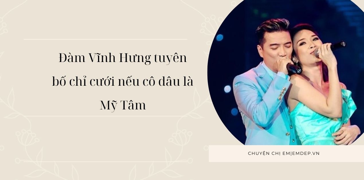 Đàm Vĩnh Hưng tuyên bố chỉ cưới nếu cô dâu là Mỹ Tâm, uống say mềm vì tình duyên không thành, mối quan hệ giờ thế nào?