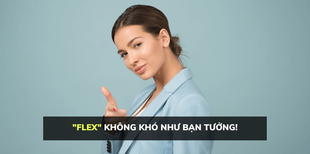 Không thành tích nào là tầm thường, ai cũng sở hữu những thứ có thể đem ra ‘flex’