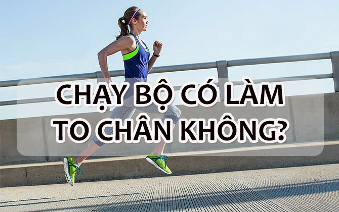 Chạy bộ có làm to chân không? Bí quyết chạy bộ giúp chân thon gọn 
