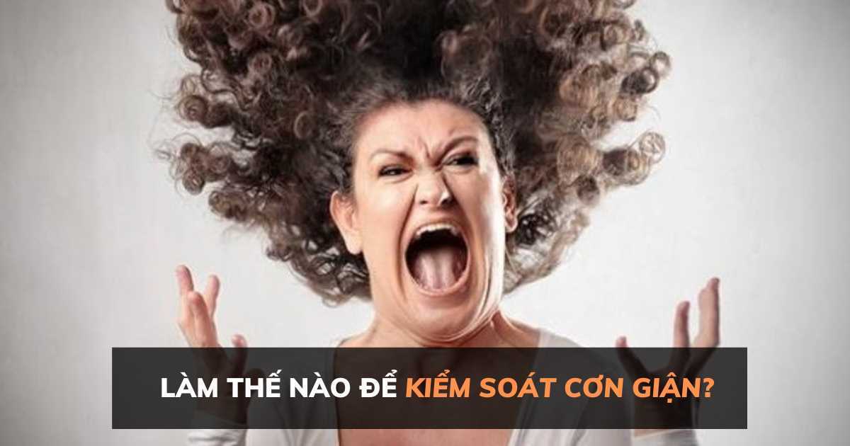 Làm thế nào để kiểm soát cơn giận?