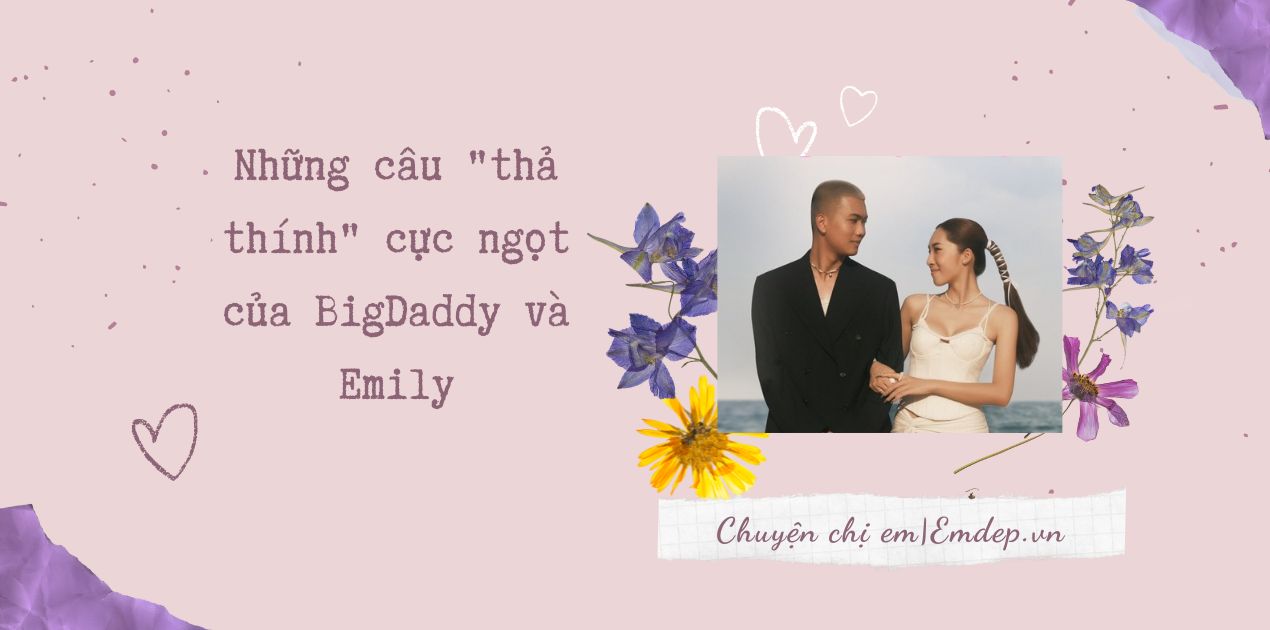 Tuyển tập những câu "thả thính" cực ngọt của BigDaddy và Emily trong MV mới