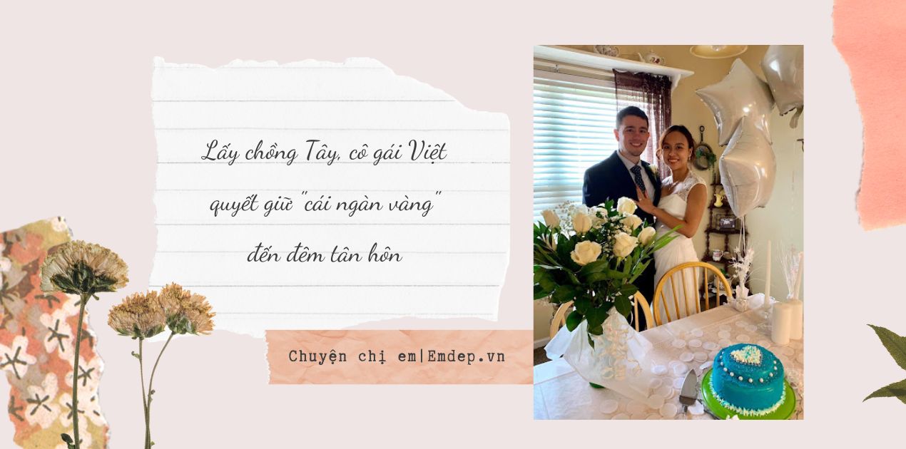 Lấy chồng Tây, cô gái Việt quyết giữ "cái ngàn vàng" đến đêm tân hôn, tiết lộ điều đặc biệt khi làm dâu xứ người
