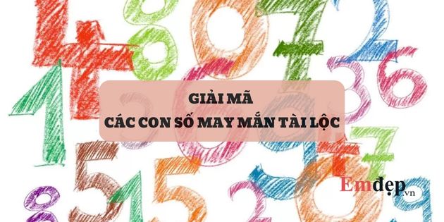 Các con số may mắn tài lộc trong phong thủy - giải mã ý nghĩa