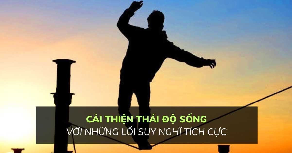 8 lối suy nghĩ giúp cải thiện thái độ sống hiệu quả