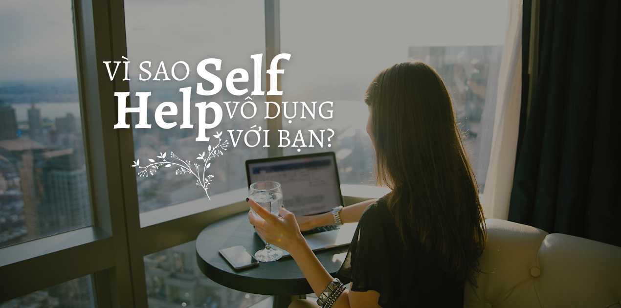 Tại sao những nội dung "self-help" có thể chữa lành lúc đầu nhưng sớm trở nên vô dụng với bạn?