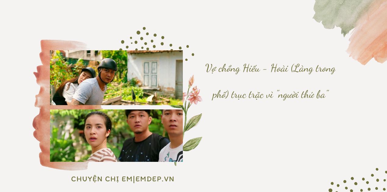 Vợ chồng Hiếu - Hoài (Làng trong phố) trục trặc vì "người thứ ba": Làm sao khi có người để ý chồng mình?