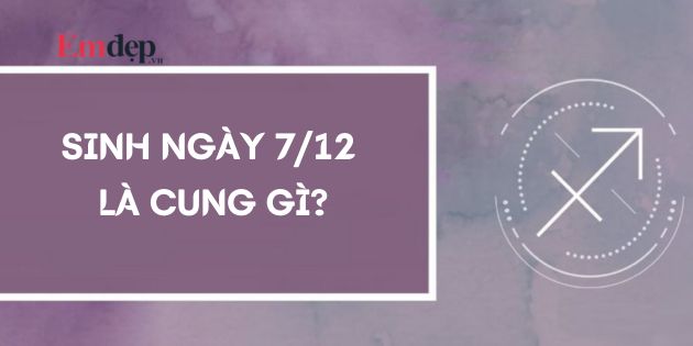 7/12 là cung gì? Cung hoàng đạo của người sinh ngày 7 tháng 12