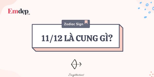 11/12 cung gì? Giải mã cung hoàng đạo của người sinh ngày 11/12