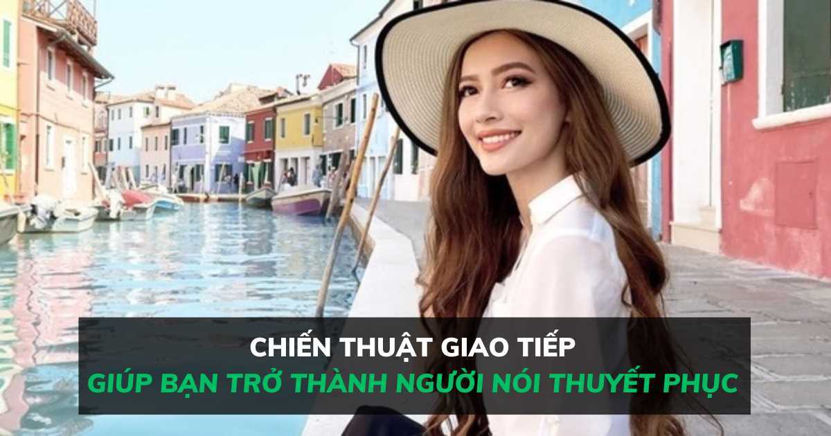 Chiến thuật giao tiếp giúp bạn trở thành người nói đầy thuyết phục