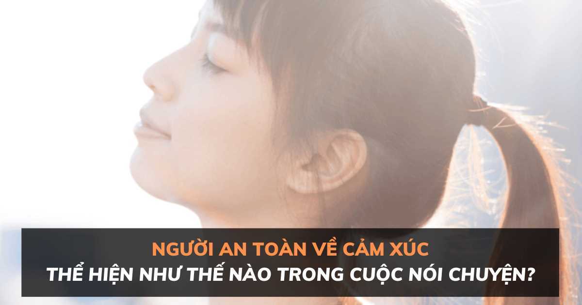 Những cụm từ mà người an toàn về cảm xúc luôn thể hiện trong cuộc nói chuyện