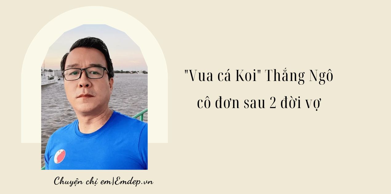 "Vua cá Koi" Thắng Ngô cô đơn sau 2 đời vợ, lên tiếng đáp trả khi bị chỉ trích phản bội, tệ bạc 
