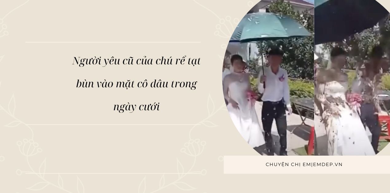 Người yêu cũ của chú rể tạt bùn vào mặt cô dâu trong ngày cưới: Liệu có mang tình yêu, hạnh phúc về với mình?