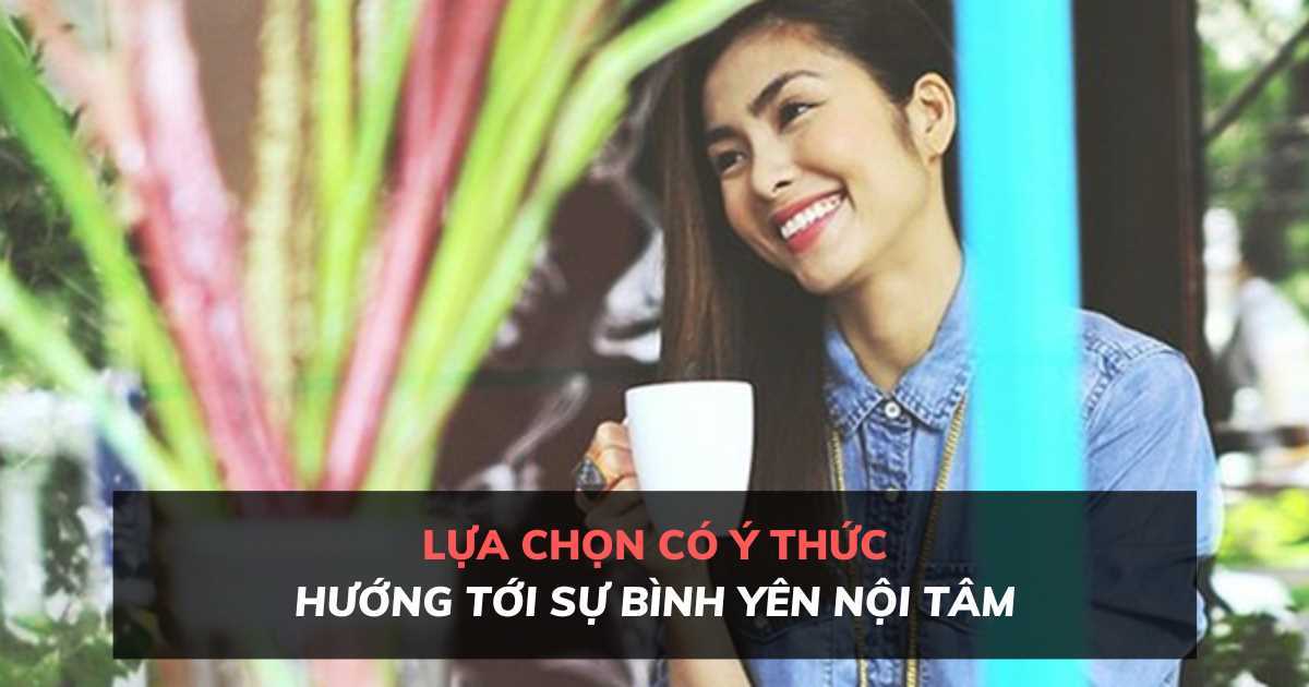 Lựa chọn có ý thức hướng tới sự bình yên nội tâm