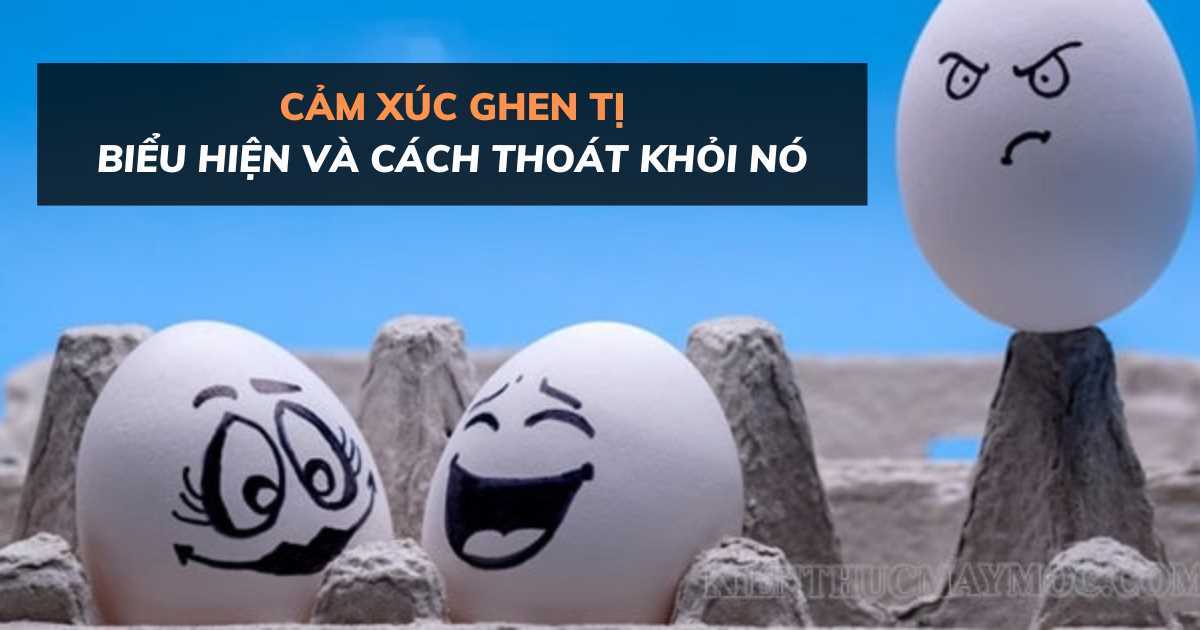 Cảm xúc ghen tị biểu hiện như thế nào và cách vượt qua nó