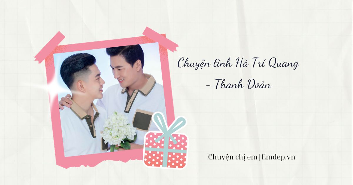 Hà Trí Quang - Thanh Đoàn từng bị "ném đá" vì công khai tình yêu đồng giới, chấp nhận đánh đổi mọi thứ để "sống thật"