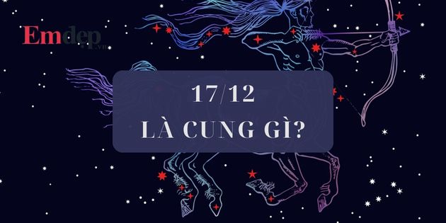 17/12 cung gì? Cung hoàng đạo của người sinh ngày 17 tháng 12