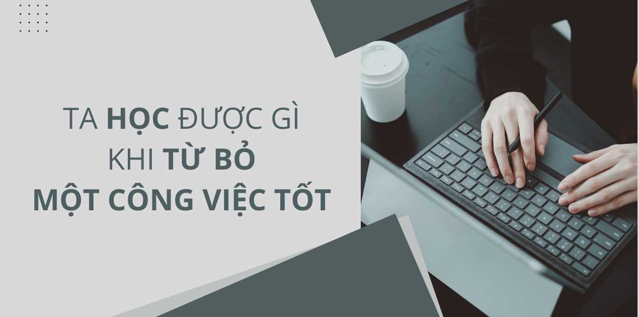 Ta học được gì khi từ bỏ một công việc tốt?