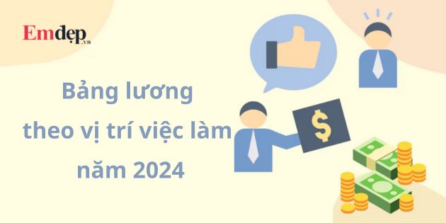 Bảng lương theo vị trí việc làm năm 2024 [Cập nhật mới nhất]