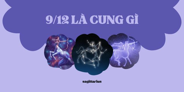 9/12 là cung gì? Đặc điểm cung hoàng đạo của người sinh ngày 9 tháng 12