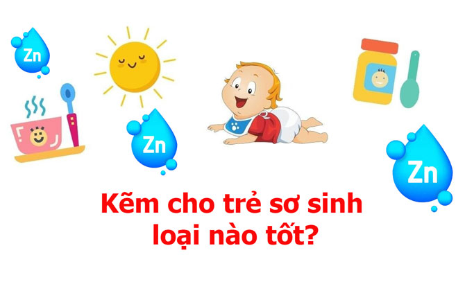 Kẽm cho trẻ sơ sinh loại nào tốt? Cho bé uống kẽm vào lúc nào trong ngày?