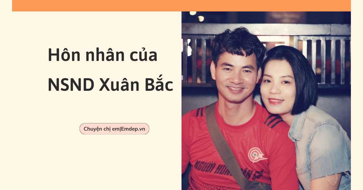 NSND Xuân Bắc hạnh phúc bên bà xã giảng viên thu nhập "khủng", nói gì trước tin đồn "lấy vợ vì gia thế"?