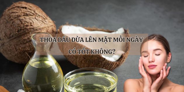 Thoa dầu dừa lên mặt mỗi ngày có tốt không? Để qua đêm được không?