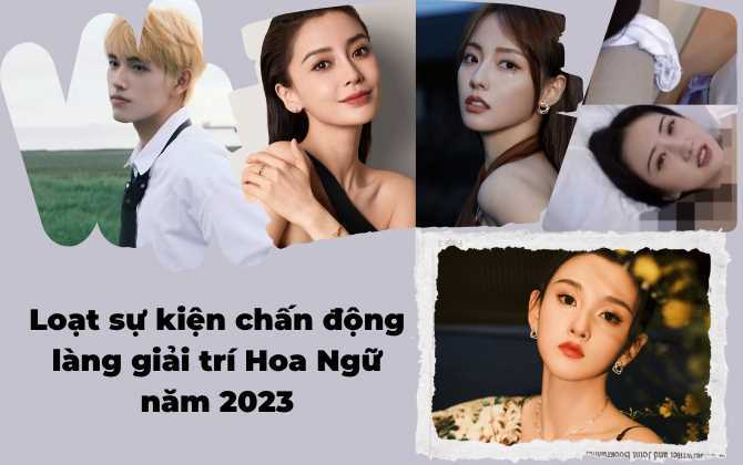 Loạt sự kiện chấn động làng giải trí Hoa Ngữ năm 2023: Bế bối ảnh nóng, trốn thuế gọi tên các sao hạng A