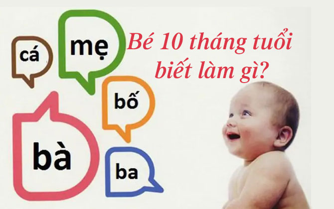 Bé 10 tháng biết làm gì? Biết ăn gì và ngủ bao nhiêu là đủ?