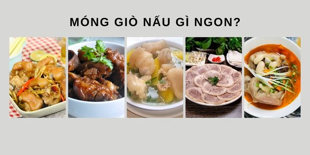 Móng giò nấu gì ngon? Tổng hợp 35 món ăn ngon từ móng giò