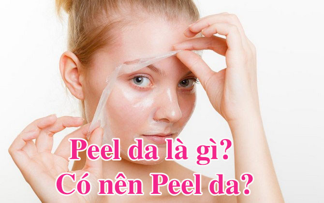 Peel da là gì? Có tốt không? Bao lâu thì peel da 1 lần?