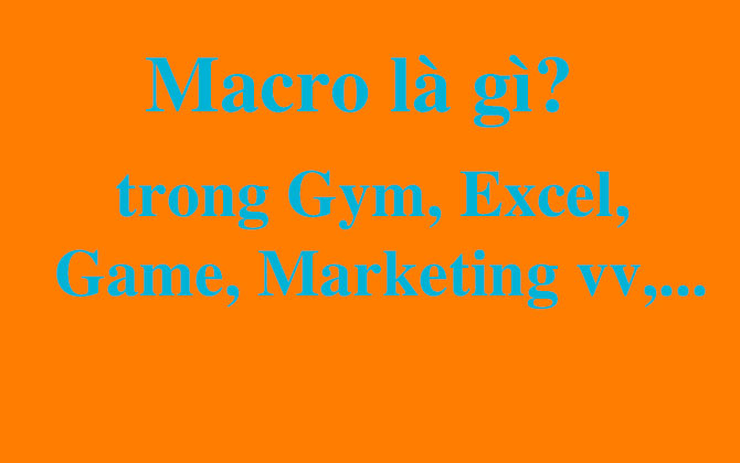 Macro là gì? Các định nghĩa về Macro thường gặp trong cuộc sống