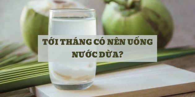 Tới tháng có nên uống nước dừa? Tới tháng uống nước dừa có tốt không?