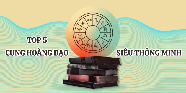 TOP 5 cung hoàng đạo siêu thông minh - cái tên khiến ai cũng bất ngờ