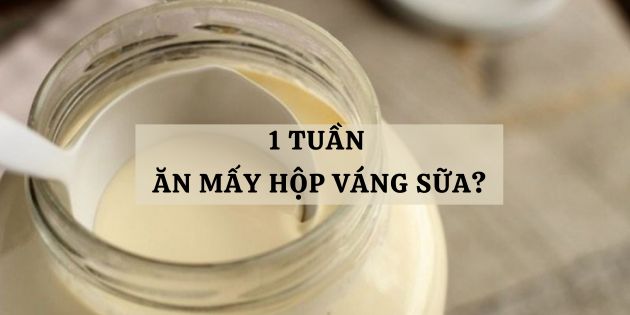 1 tuần ăn mấy hộp váng sữa? Nên ăn váng sữa vào lúc nào?