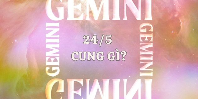 24/5 cung gì? Cung hoàng đạo của người sinh ngày 24 tháng 5