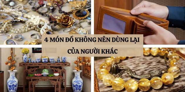 4 món đồ không nên dùng lại của người khác tránh ảnh hưởng tài lộc