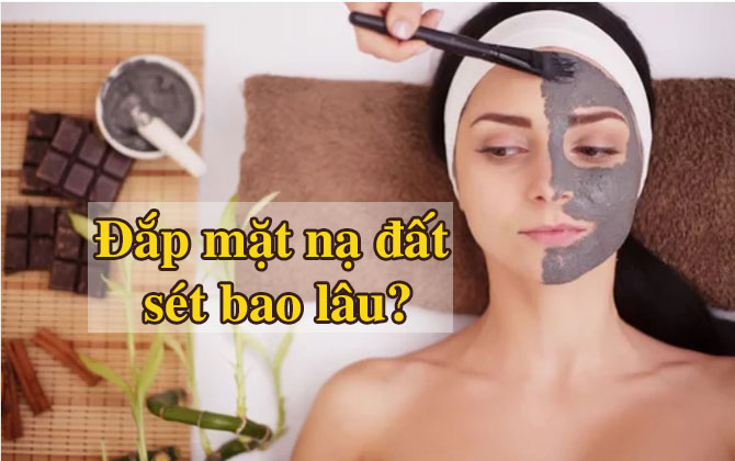 Đắp mặt nạ đất sét bao lâu? Thời gian đắp mặt nạ đất sét