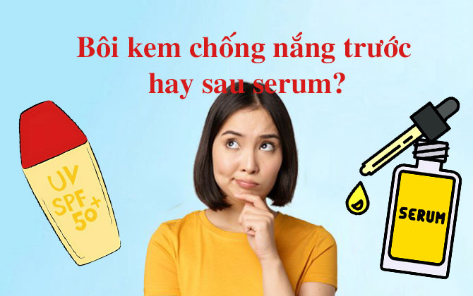 Nên bôi kem chống nắng trước hay sau serum?